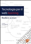 Tecnologia per il web learning. Realtà e scenari libro
