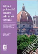 Cultura e professionalità educative nella società complessa. L'esperienza scientifico-didattica della facoltà di scienze della formazione di Firenze libro