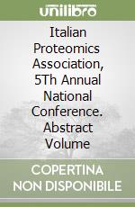 Italian Proteomics Association, 5Th Annual National Conference.  Abstract Volume libro