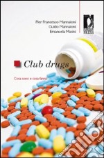 Club Drugs. Cosa sono e cosa fanno