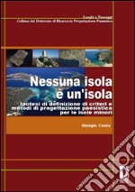 Nessuna isola è un'isola. Ipotesi di definizione di criteri e metodi di progettazione paesistica per le isole minori libro