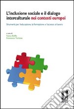 L'inclusione sociale e il dialogo interculturale nei contesti europei. Strumenti per l'educazione, la formazione e l'accesso al lavoro libro