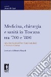 Medicina, chirurgia e sanità in Toscana tra '700 e '800. Gli archivi inediti di Pietro Betti, Carlo Burci e Vincenzo Chiarugi libro