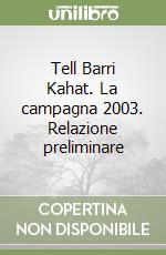 Tell Barri Kahat. La campagna 2003. Relazione preliminare