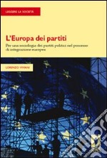 L'Europa dei partiti. Per una sociologia dei partiti politici nel processo di integrazione europea libro