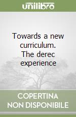 Towards a new curriculum. The derec experience libro