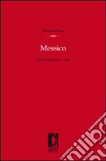 Messico. Dall'indipendenza ad oggi libro