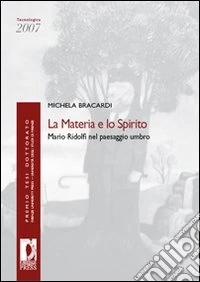 La materia e lo spirito. Mario Ridolfi nel paesaggio umbro libro