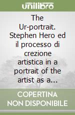 The Ur-portrait. Stephen Hero ed il processo di crezione artistica in a portrait of the artist as a young man