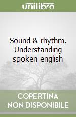 Sound & rhythm. Understanding spoken english libro