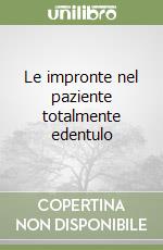 Le impronte nel paziente totalmente edentulo