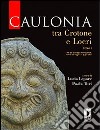 Caulonia tra Crotone e Locri. Atti del Convegno internazionale (Firenze, 30 maggio-1° giugno 2007). Vol. 1 libro