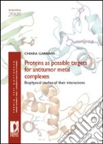 Proteins as possible targets for antitumor metal complexes. Biophysical studies of their interactions libro