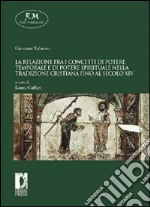 Relazione fra i concetti di potere temporale e di potere spirituale nella tradizione cristiana fino al secolo XIV libro