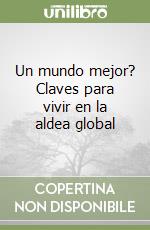 Un mundo mejor? Claves para vivir en la aldea global libro
