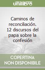 Caminos de reconciliación. 12 discursos del papa sobre la confesión libro