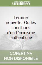 Femme nouvelle. Ou les conditions d'un féminisme authentique libro