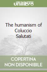 The humanism of Coluccio Salutati