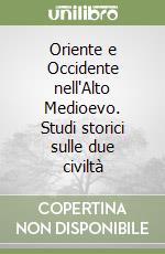 Oriente e Occidente nell'Alto Medioevo. Studi storici sulle due civiltà libro