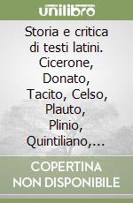 Storia e critica di testi latini. Cicerone, Donato, Tacito, Celso, Plauto, Plinio, Quintiliano, Livio e Sallustio, commedia ignota libro