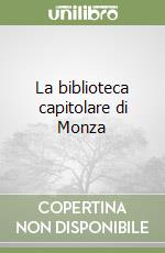 La biblioteca capitolare di Monza libro