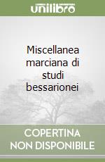 Miscellanea marciana di studi bessarionei libro