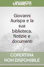 Giovanni Aurispa e la sua biblioteca. Notizie e documenti