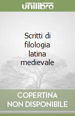 Scritti di filologia latina medievale libro