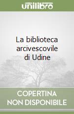 La biblioteca arcivescovile di Udine