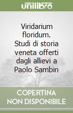 Viridarium floridum. Studi di storia veneta offerti dagli allievi a Paolo Sambin