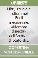 Libri, scuole e cultura nel Friuli medioevale. «Membra disiecta» dell'Archivio di Stato di Udine