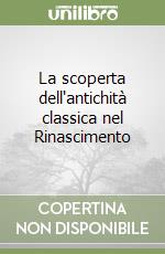 La scoperta dell'antichità classica nel Rinascimento libro