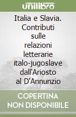 Italia e Slavia. Contributi sulle relazioni letterarie italo-jugoslave dall'Ariosto al D'Annunzio