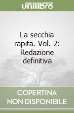 La secchia rapita. Vol. 2: Redazione definitiva