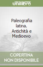 Paleografia latina. Antichità e Medioevo libro