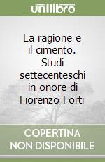 La ragione e il cimento. Studi settecenteschi in onore di Fiorenzo Forti libro