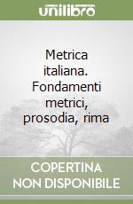 Metrica italiana. Fondamenti metrici, prosodia, rima