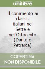 Il commento ai classici italiani nel Sette e nell'Ottocento (Dante e Petrarca)