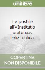 Le postille all'«Institutio oratoria». Ediz. critica libro