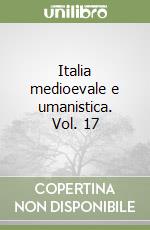 Italia medioevale e umanistica. Vol. 17