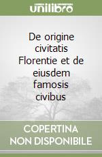 De origine civitatis Florentie et de eiusdem famosis civibus libro