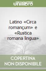 Latino «Circa romançum» e «Rustica romana lingua»