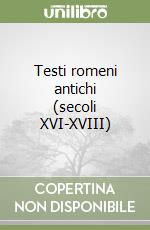 Testi romeni antichi (secoli XVI-XVIII) libro