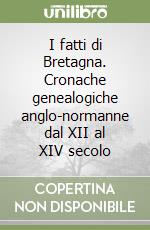 I fatti di Bretagna. Cronache genealogiche anglo-normanne dal XII al XIV secolo libro