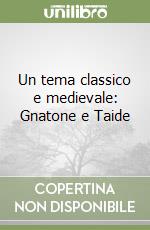 Un tema classico e medievale: Gnatone e Taide