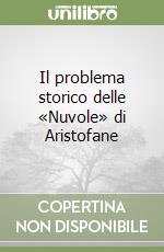 Il problema storico delle «Nuvole» di Aristofane libro