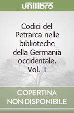 Codici del Petrarca nelle biblioteche della Germania occidentale. Vol. 1 libro