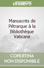 Manuscrits de Pétrarque à la Bibliothèque Vaticane libro