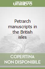 Petrarch manuscripts in the British isles libro