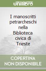 I manoscritti petrarcheschi nella Biblioteca civica di Trieste